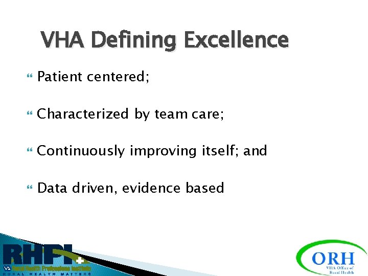 VHA Defining Excellence Patient centered; Characterized by team care; Continuously improving itself; and Data