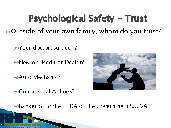 Psychological Safety - Trust Outside of your own family, whom do you trust? Your