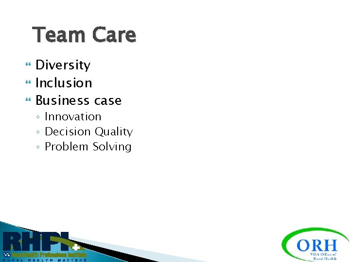 Team Care Diversity Inclusion Business case ◦ Innovation ◦ Decision Quality ◦ Problem Solving