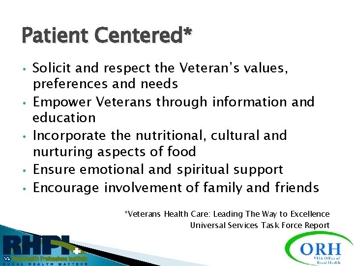 Patient Centered* • • • Solicit and respect the Veteran’s values, preferences and needs