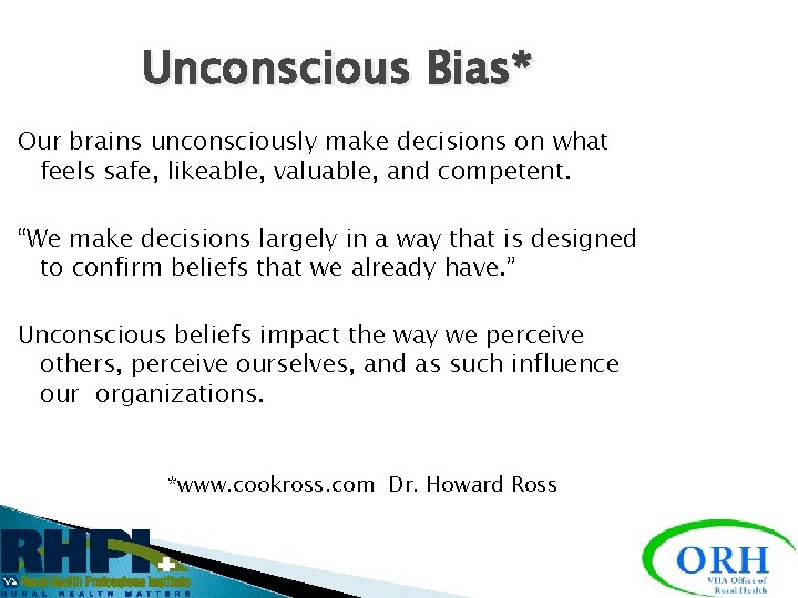 Unconscious Bias* Our brains unconsciously make decisions on what feels safe, likeable, valuable, and
