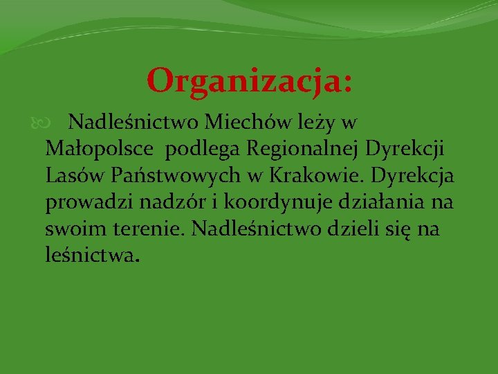 Organizacja: Nadleśnictwo Miechów leży w Małopolsce podlega Regionalnej Dyrekcji Lasów Państwowych w Krakowie. Dyrekcja