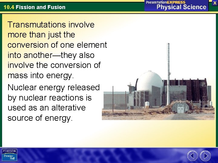 10. 4 Fission and Fusion Transmutations involve more than just the conversion of one