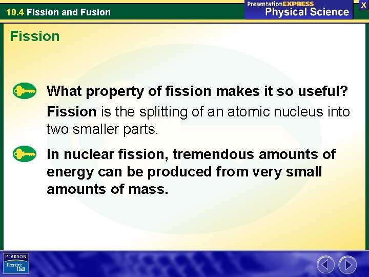 10. 4 Fission and Fusion Fission What property of fission makes it so useful?