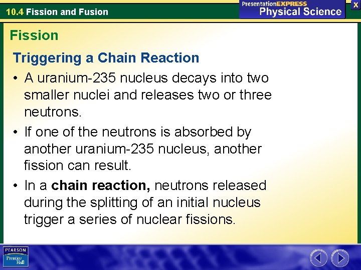 10. 4 Fission and Fusion Fission Triggering a Chain Reaction • A uranium-235 nucleus