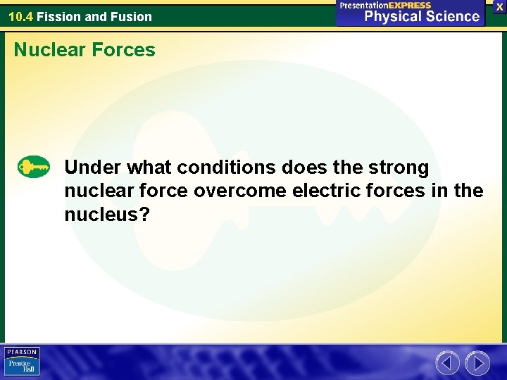 10. 4 Fission and Fusion Nuclear Forces Under what conditions does the strong nuclear