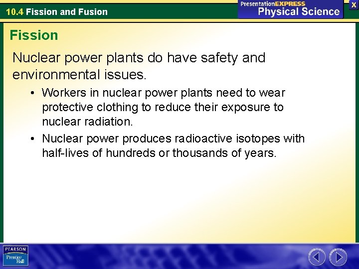 10. 4 Fission and Fusion Fission Nuclear power plants do have safety and environmental