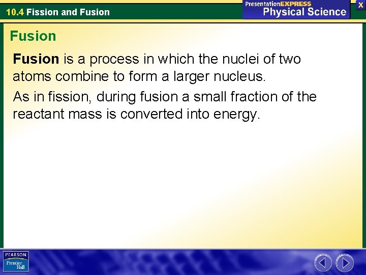 10. 4 Fission and Fusion is a process in which the nuclei of two