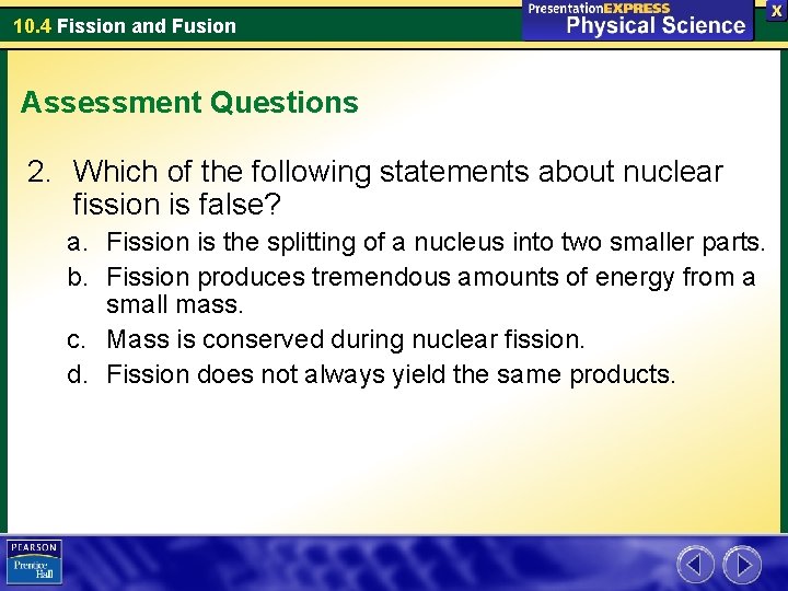 10. 4 Fission and Fusion Assessment Questions 2. Which of the following statements about