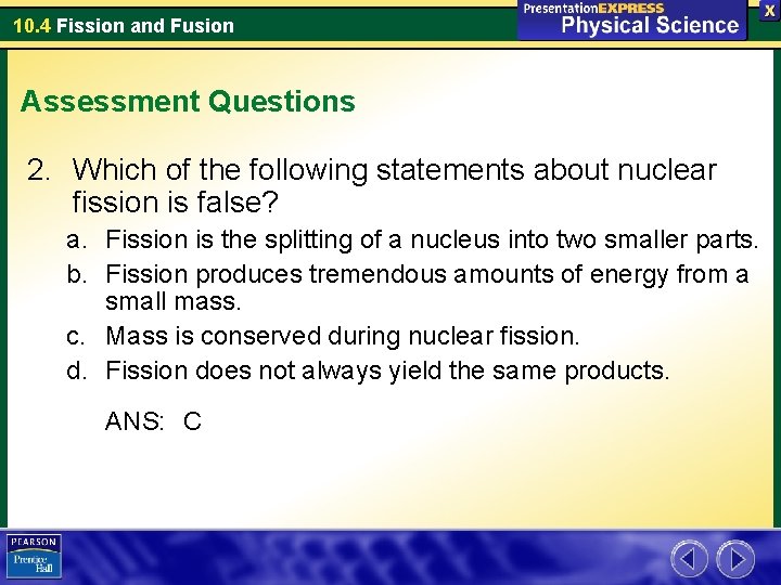 10. 4 Fission and Fusion Assessment Questions 2. Which of the following statements about