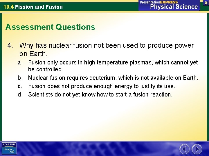 10. 4 Fission and Fusion Assessment Questions 4. Why has nuclear fusion not been