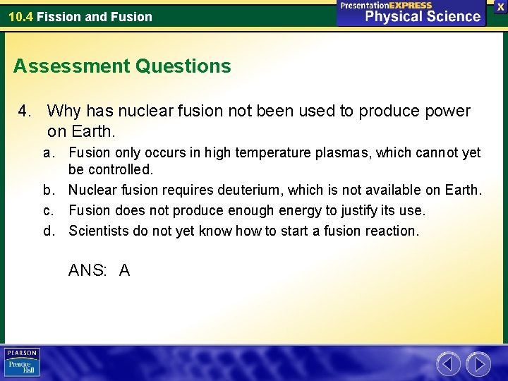10. 4 Fission and Fusion Assessment Questions 4. Why has nuclear fusion not been