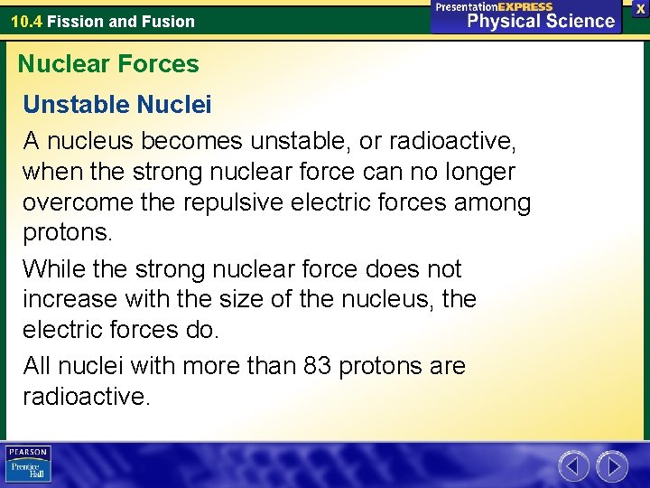 10. 4 Fission and Fusion Nuclear Forces Unstable Nuclei A nucleus becomes unstable, or