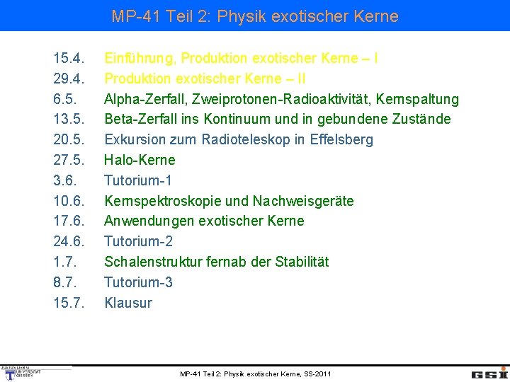 MP-41 Teil 2: Physik exotischer Kerne 15. 4. 29. 4. 6. 5. 13. 5.