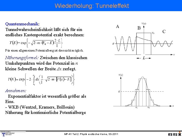 Wiederholung: Tunneleffekt Quantenmechanik: Tunnelwahrscheinlichkeit läßt sich für ein endliches Kastenpotential exakt berechnen: Für einen