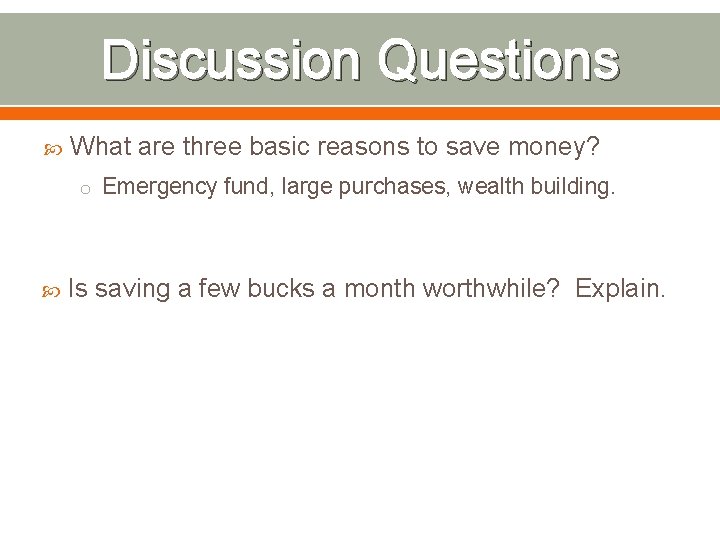 Discussion Questions What are three basic reasons to save money? o Emergency fund, large