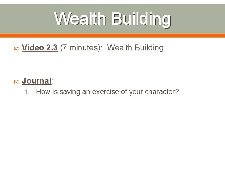 Wealth Building Video 2. 3 (7 minutes): Wealth Building Journal: 1. How is saving