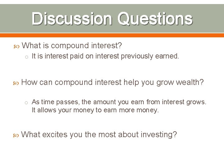 Discussion Questions What is compound interest? o It is interest paid on interest previously