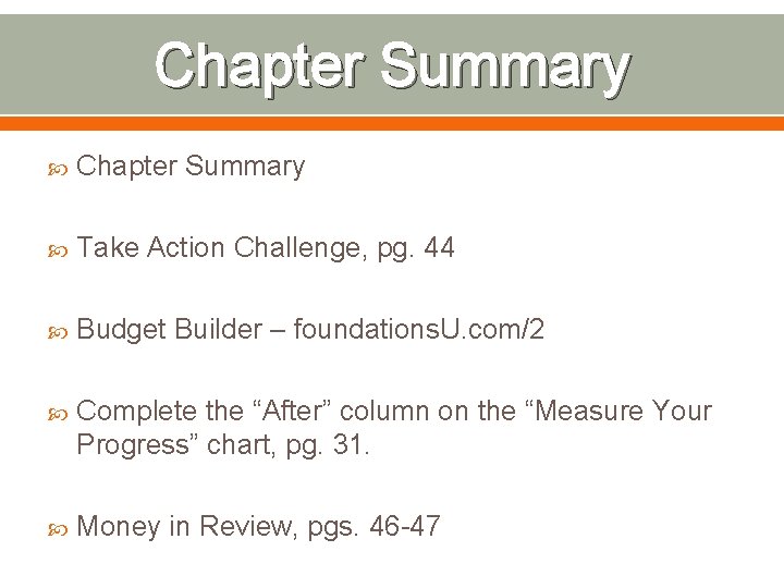 Chapter Summary Take Action Challenge, pg. 44 Budget Builder – foundations. U. com/2 Complete