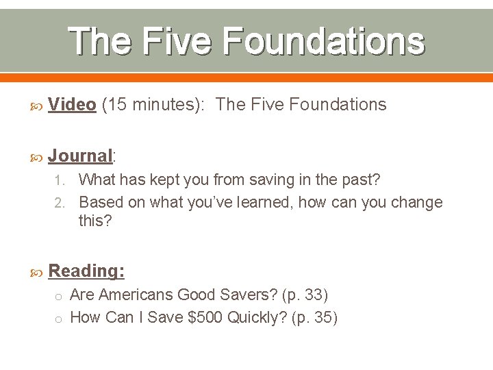 The Five Foundations Video (15 minutes): The Five Foundations Journal: 1. What has kept