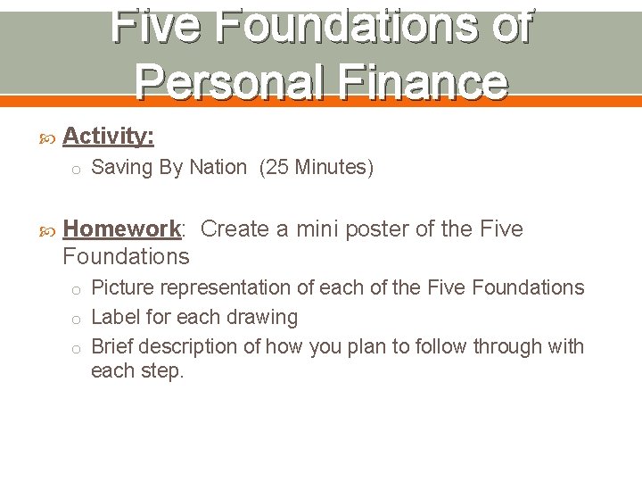 Five Foundations of Personal Finance Activity: o Saving By Nation (25 Minutes) Homework: Create