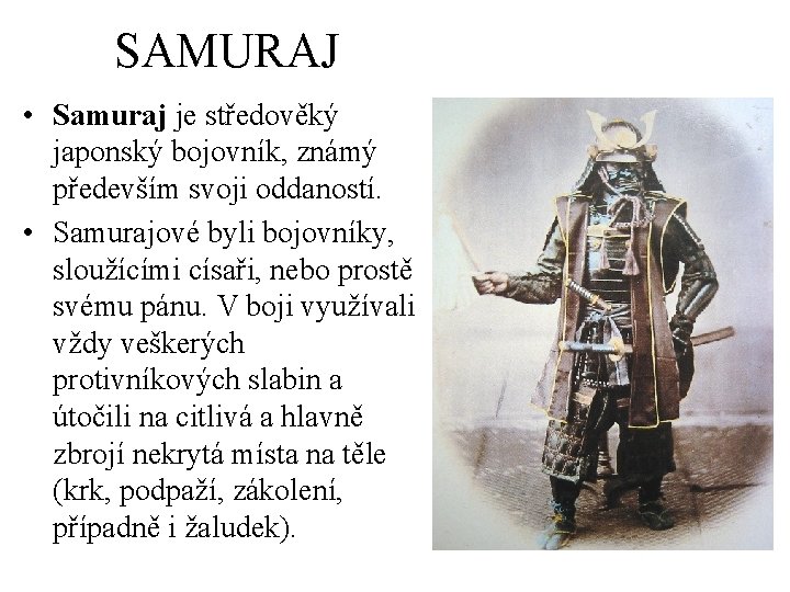SAMURAJ • Samuraj je středověký japonský bojovník, známý především svoji oddaností. • Samurajové byli