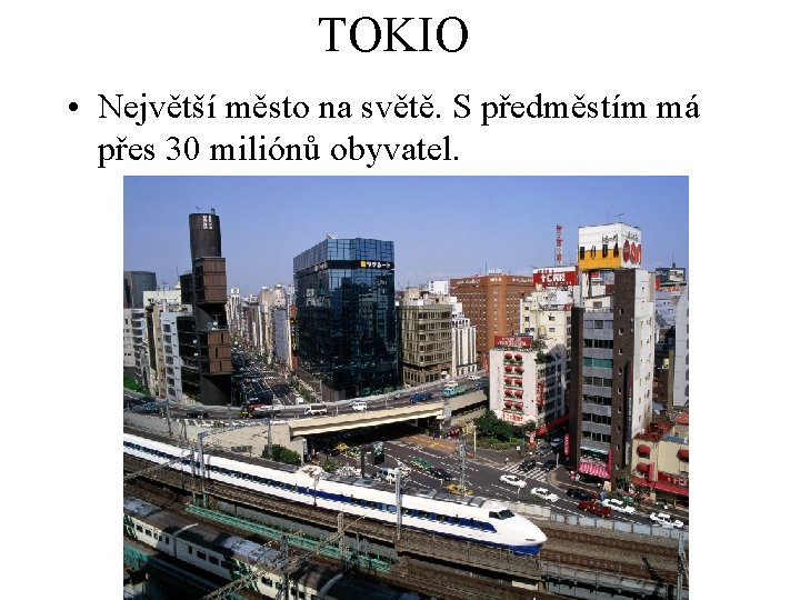 TOKIO • Největší město na světě. S předměstím má přes 30 miliónů obyvatel. 
