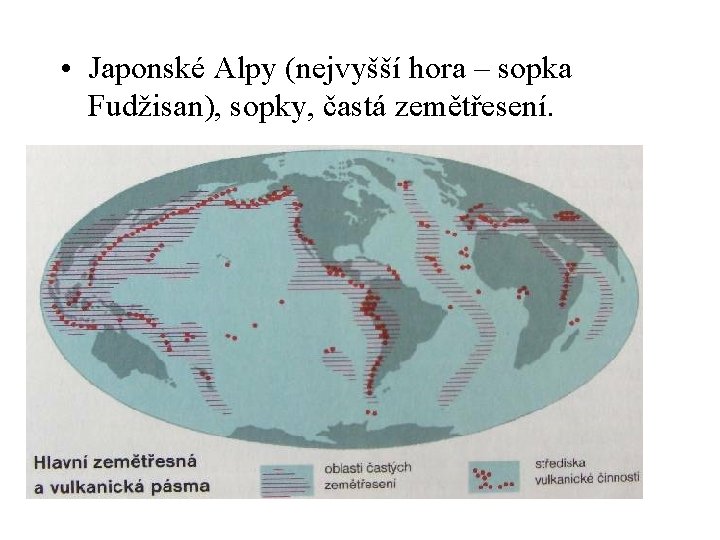  • Japonské Alpy (nejvyšší hora – sopka Fudžisan), sopky, častá zemětřesení. 