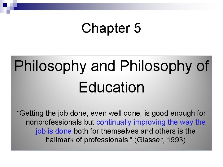 Chapter 5 Philosophy and Philosophy of Education “Getting the job done, even well done,