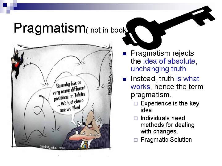 Pragmatism( not in book) n n Pragmatism rejects the idea of absolute, unchanging truth.