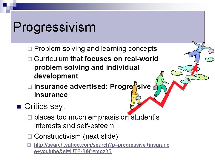 Progressivism ¨ Problem solving and learning concepts ¨ Curriculum that focuses on real-world problem
