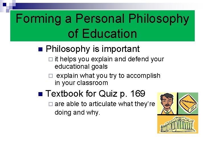 Forming a Personal Philosophy of Education n Philosophy is important ¨ it helps you