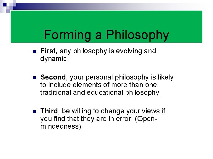 Forming a Philosophy n First, any philosophy is evolving and dynamic n Second, your