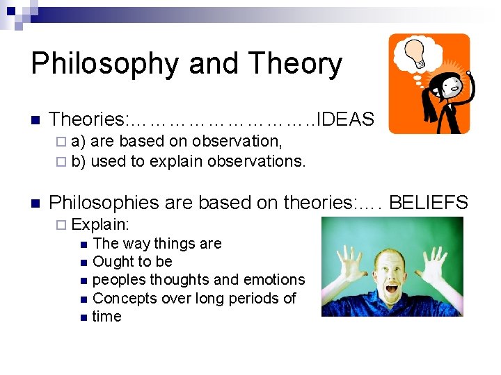 Philosophy and Theory n Theories: ……………. . IDEAS ¨ a) ¨ b) n are