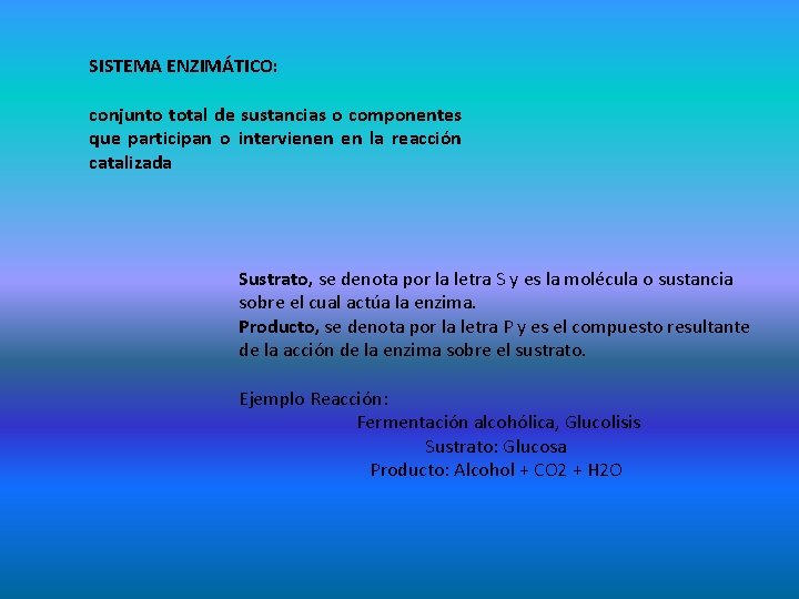 SISTEMA ENZIMÁTICO: conjunto total de sustancias o componentes que participan o intervienen en la