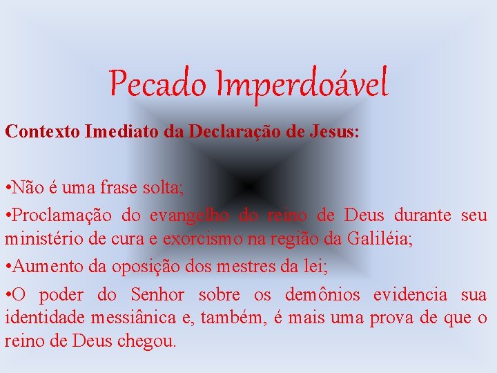 Pecado Imperdoável Contexto Imediato da Declaração de Jesus: • Não é uma frase solta;