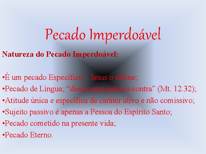 Pecado Imperdoável Natureza do Pecado Imperdoável: • É um pecado Específico – Jesus o