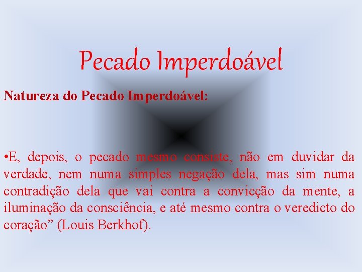 Pecado Imperdoável Natureza do Pecado Imperdoável: • E, depois, o pecado mesmo consiste, não