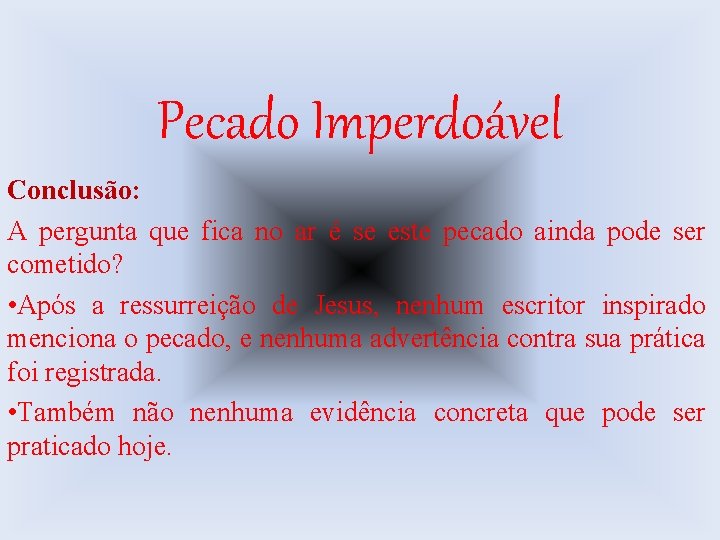 Pecado Imperdoável Conclusão: A pergunta que fica no ar é se este pecado ainda
