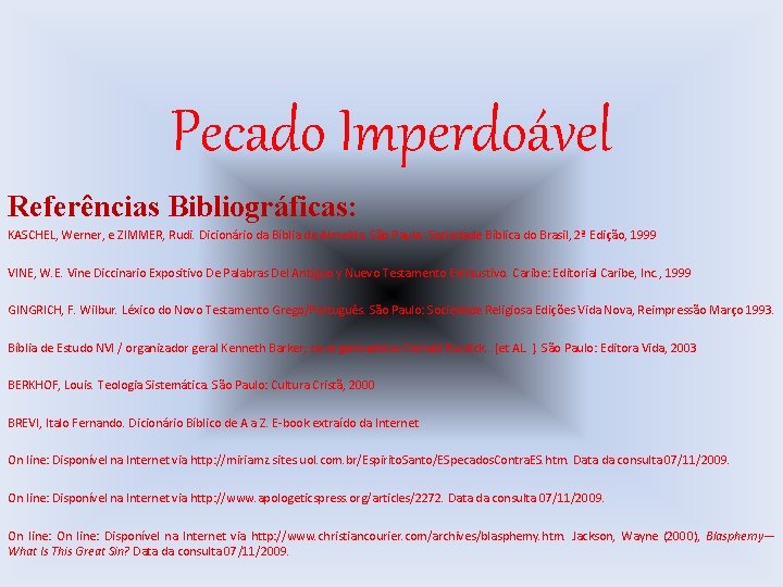 Pecado Imperdoável Referências Bibliográficas: KASCHEL, Werner, e ZIMMER, Rudi. Dicionário da Bíblia de Almeida.