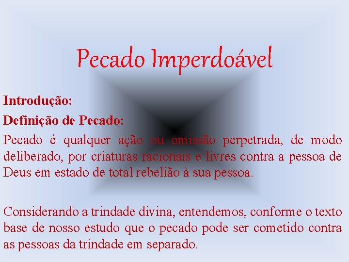 Pecado Imperdoável Introdução: Definição de Pecado: Pecado é qualquer ação ou omissão perpetrada, de