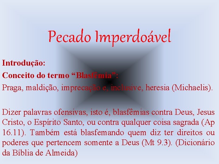 Pecado Imperdoável Introdução: Conceito do termo “Blasfêmia”: Praga, maldição, imprecação e, inclusive, heresia (Michaelis).