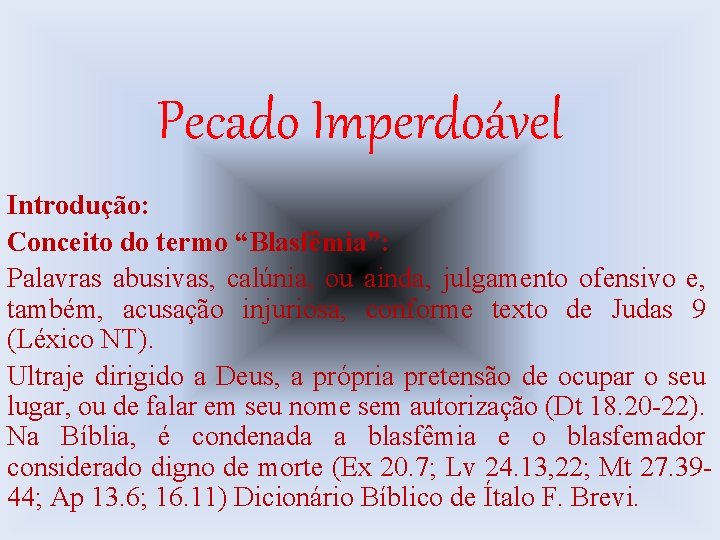 Pecado Imperdoável Introdução: Conceito do termo “Blasfêmia”: Palavras abusivas, calúnia, ou ainda, julgamento ofensivo