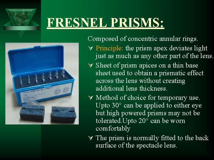 FRESNEL PRISMS: Composed of concentric annular rings. Ú Principle: the prism apex deviates light FRESNEL PRISMS: Composed of concentric annular rings. Ú Principle: the prism apex deviates light