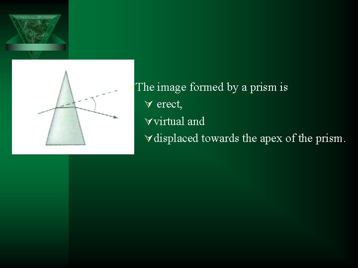 ÚThe image formed by a prism is Ú erect, Úvirtual and Údisplaced towards the ÚThe image formed by a prism is Ú erect, Úvirtual and Údisplaced towards the