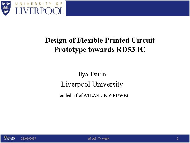 Design of Flexible Printed Circuit Prototype towards RD 53 IC Ilya Tsurin Liverpool University
