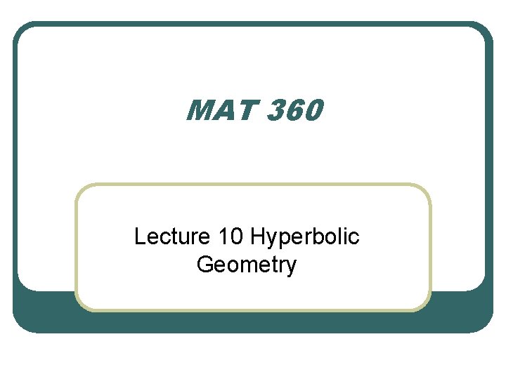 MAT 360 Lecture 10 Hyperbolic Geometry 