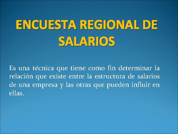 ENCUESTA REGIONAL DE SALARIOS Es una técnica que tiene como fin determinar la relación