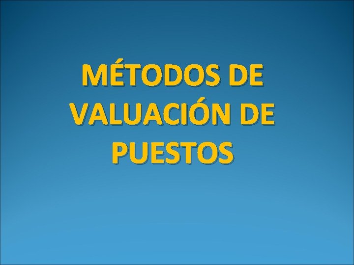 MÉTODOS DE VALUACIÓN DE PUESTOS 