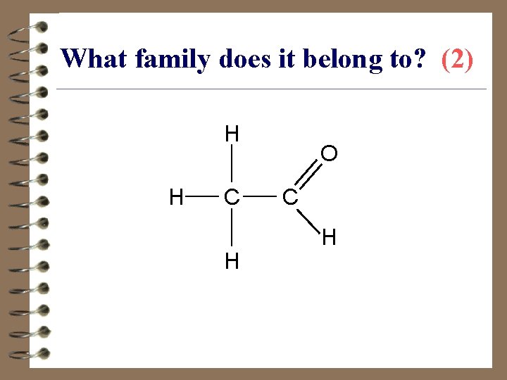 What family does it belong to? (2) H H C H O C H